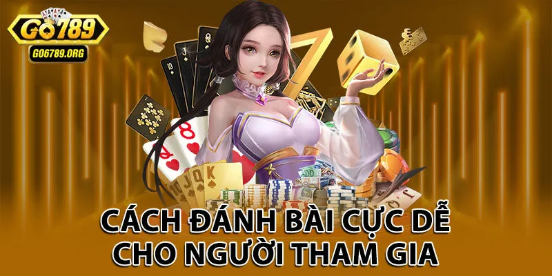 Cách đánh bài cực dễ cho người tham gia