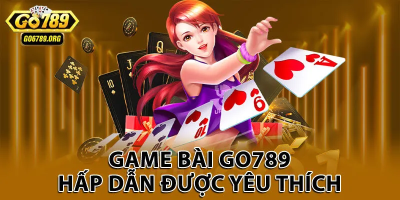 Game bài Go789 hấp dẫn được yêu thích