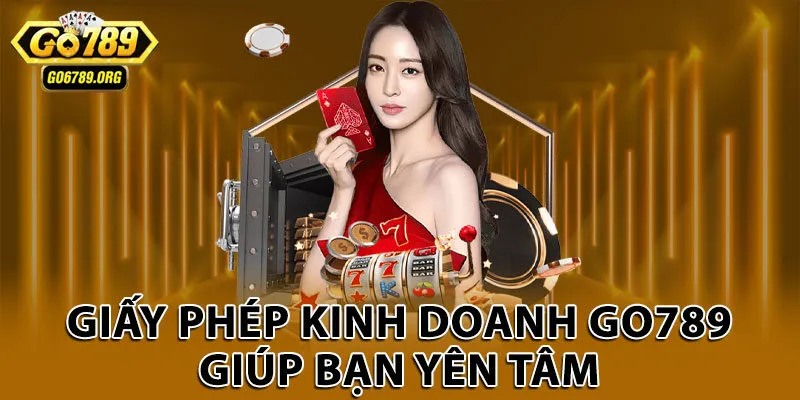 Giấy phép kinh doanh Go789 giúp bạn yên tâm