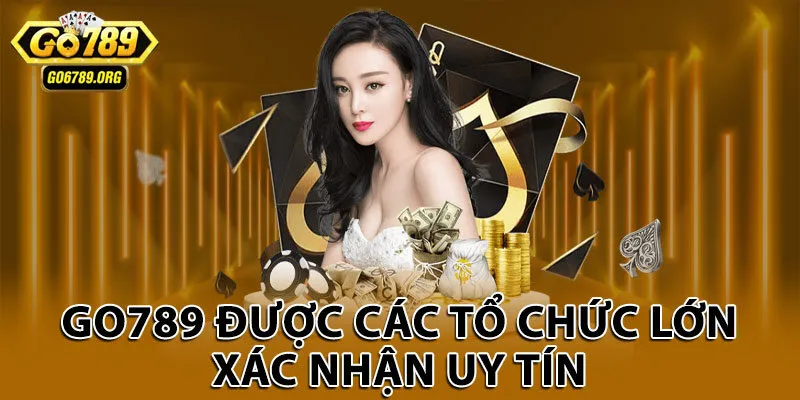 Go789 được các tổ chức lớn xác nhận uy tín