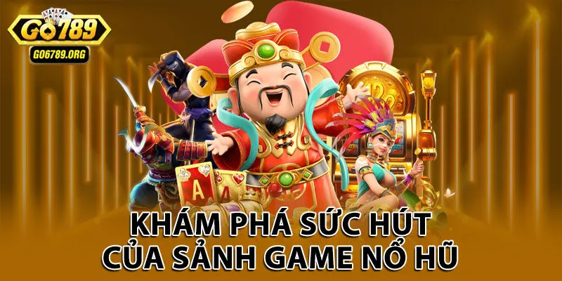Khám phá sức hút của sảnh game nổ hũ 
