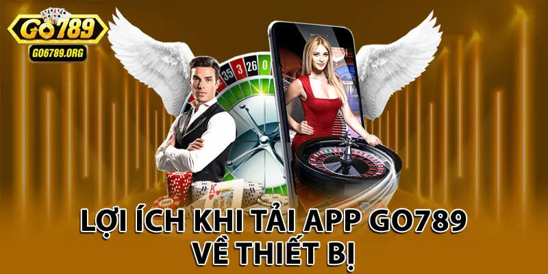 Lợi ích khi tải app Go789 về thiết bị