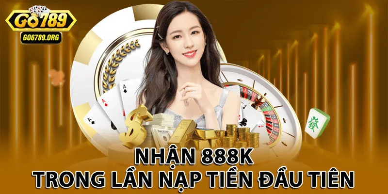 Nhận 888K trong lần nạp tiền đầu tiên