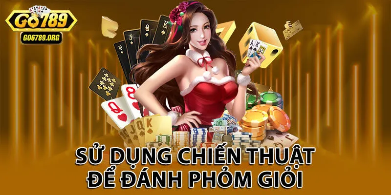 Sử dụng chiến thuật để đánh phỏm giỏi