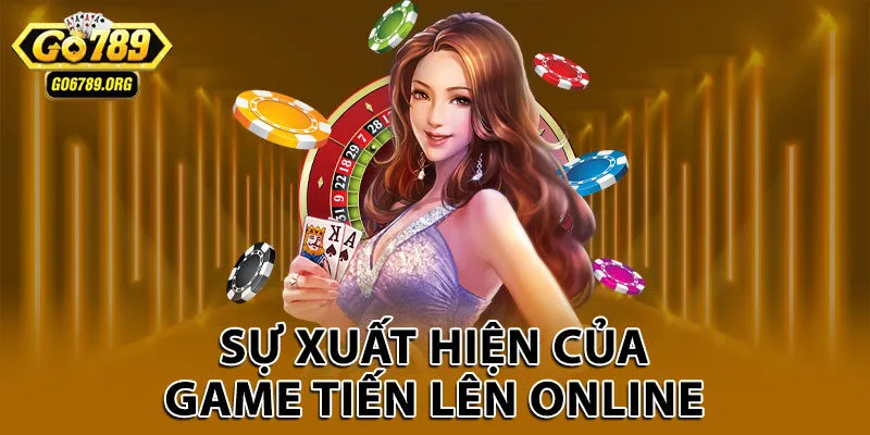 Sự xuất hiện của game tiến lên online