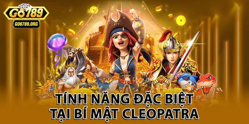 Tính năng đặc biệt tại bí mật Cleopatra